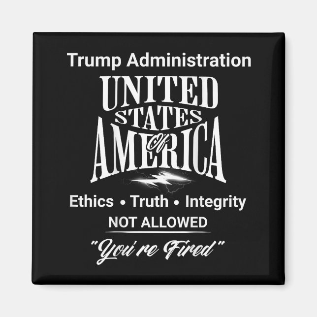 Tell Truth You're Fired Trump Administration No Et Magnet (Front)