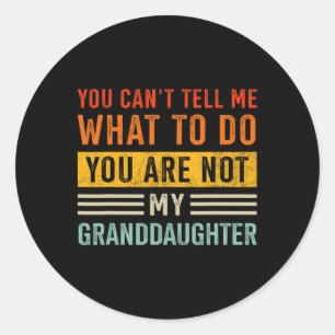Tell What Do Not Granddaughter For Grandpa Fathers Classic Round Sticker
