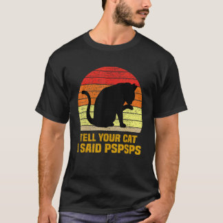 Tell Your Cat I Said Popups  Cat T-Shirt