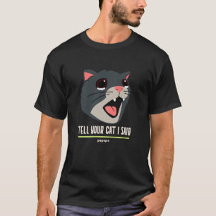 Tell Your Cat i said Pspsp T-Shirt