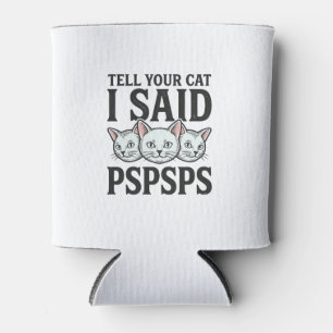 Tell Your Cat I Said Pspsps Cat Funny Vintage Shir Can Cooler