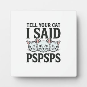 Tell Your Cat I Said Pspsps Cat Funny Vintage Shir Plaque