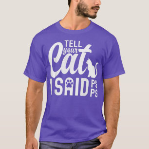 Tell Your Cat I Said PsPsPs Funny Cat Humor T-Shir T-Shirt