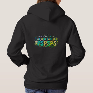 "Tell Your Cat I Said PSPSPS" Funny Cat Lover  Hoodie