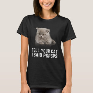 Tell Your Cat I Said PSPSPS Graphic Cat T-Shirt