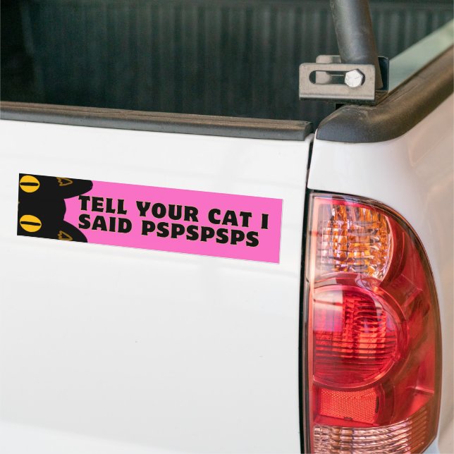 Tell Your Cat I Said PSPSPSPS  Bumper Sticker (On Truck)