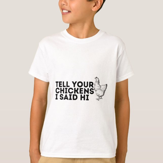 Tell your chickens I said hi T-Shirt (Front)