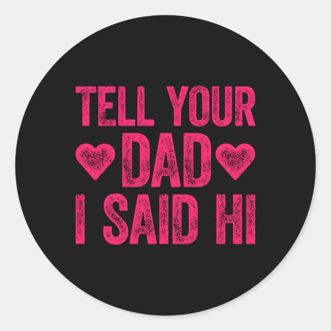 Tell Your Dad I Said Hi Classic Round Sticker (Front)