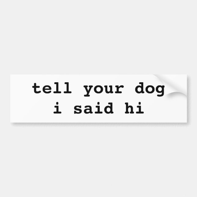 Tell your dog bumper sticker (Front)