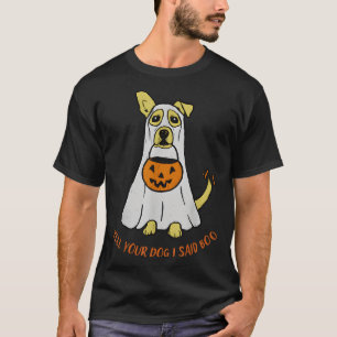 Tell Your Dog I Said Boo Halloween T-Shirt