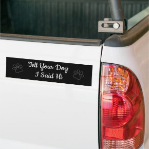 Tell your dog I said hi  Bumper Sticker