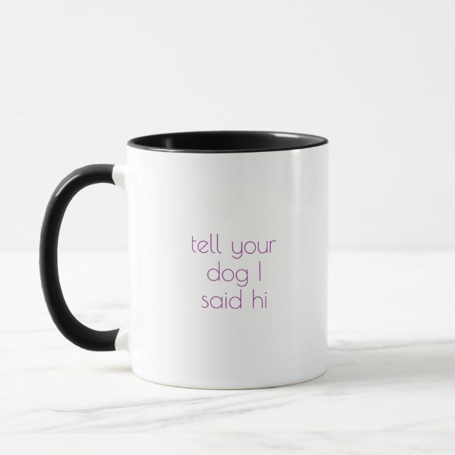 “Tell your dog I said hi” Mug (Left)