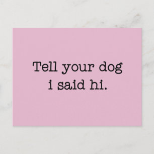 Tell Your Dog I Said Hi Postcard