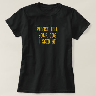 Tell Your Dog I Said Hi T-Shirt