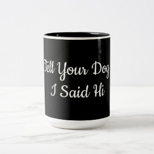 Tell your dog I said hi   Two-Tone Coffee Mug