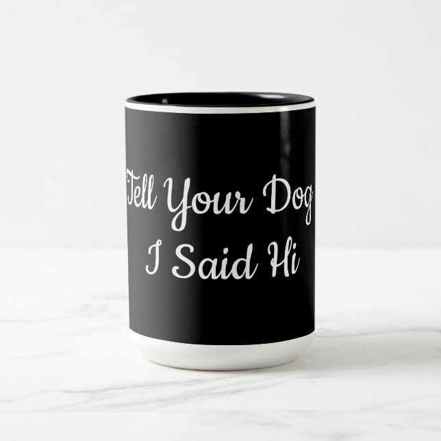 Tell your dog I said hi   Two-Tone Coffee Mug (Center)