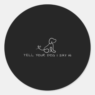 Tell Your Dog I Say Hi Minimalist Line Art Pet Lov Classic Round Sticker