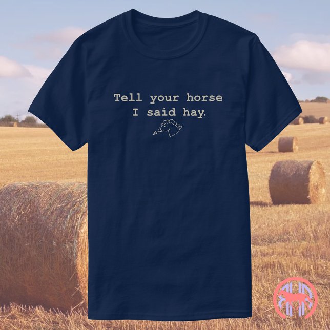 Tell Your Horse I Said Hay | Funny Horse Gift T-Shirt (Creator Uploaded)