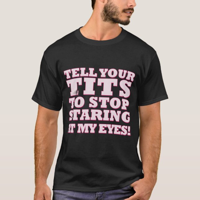 Tell Youritso Stop Staring At My Eyes retro T-Shirt (Front)