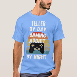 Teller By Day, Gaming Addict By Night1106 T-Shirt