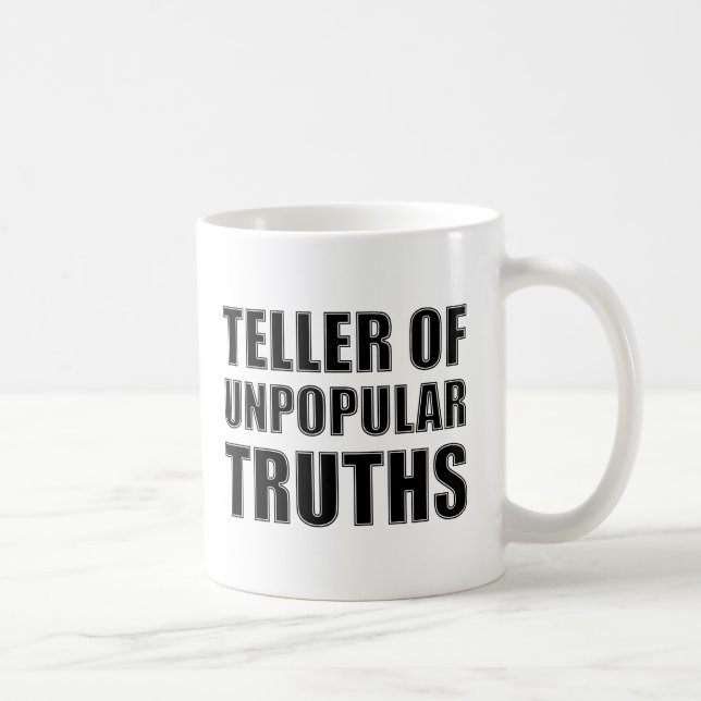 Teller of Unpopular Truths Funny Mug (Right)