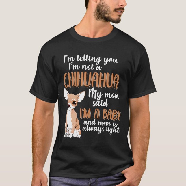Telling You Im Not Chihuahua For Chihuahua Mum T-Shirt (Front)