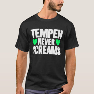 Tempeh Never Screams Vegan Quote Veganism Anti Mea T-Shirt