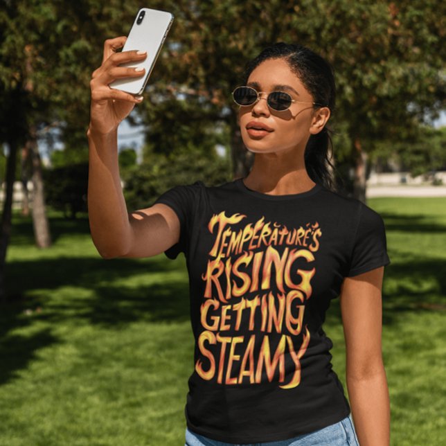 Temperatures Rising, Getting Steamy T-Shirt (Creator Uploaded)