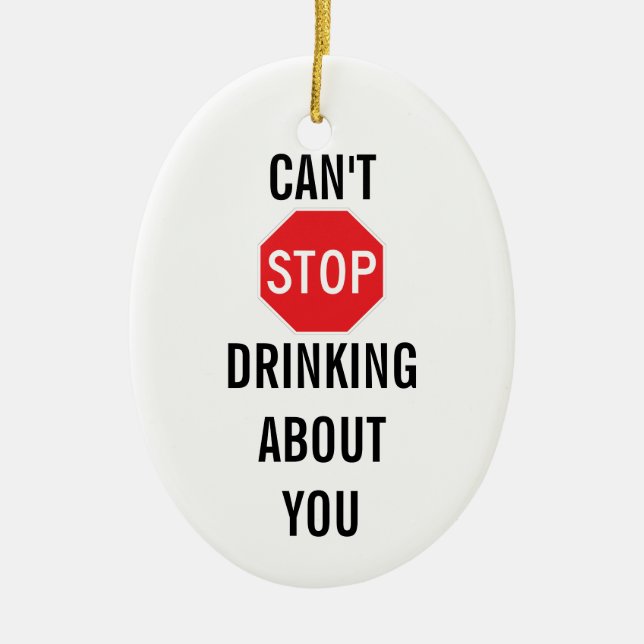 Template Text design CAN'T STOP DRINKING ABOUT YOU Ceramic Tree Decoration (Front)