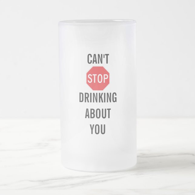 Template Text design CAN'T STOP DRINKING ABOUT YOU Frosted Glass Beer Mug (Center)