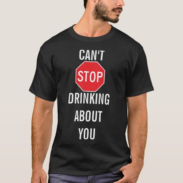 Template Text design CAN'T STOP DRINKING ABOUT YOU T-Shirt (Front)