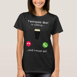 Temple Bar Is Calling And I Must Go Dublin Ireland T-Shirt