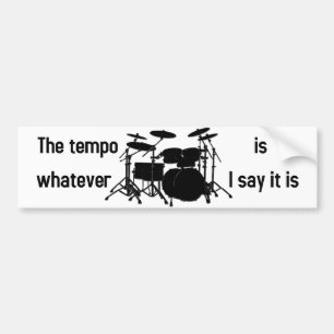 tempo is whatever I say Bumper Sticker