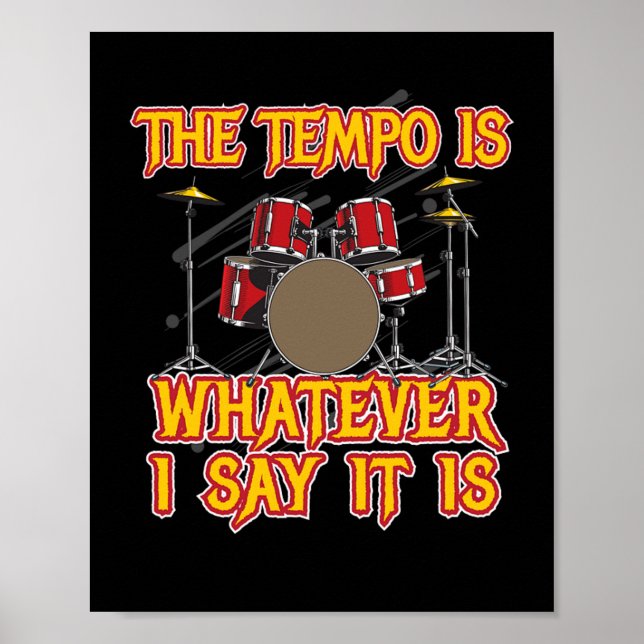 Tempo is Whatever i Say Drummer Drums Poster (Front)