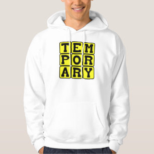 Temporary, Short-Term Hoodie