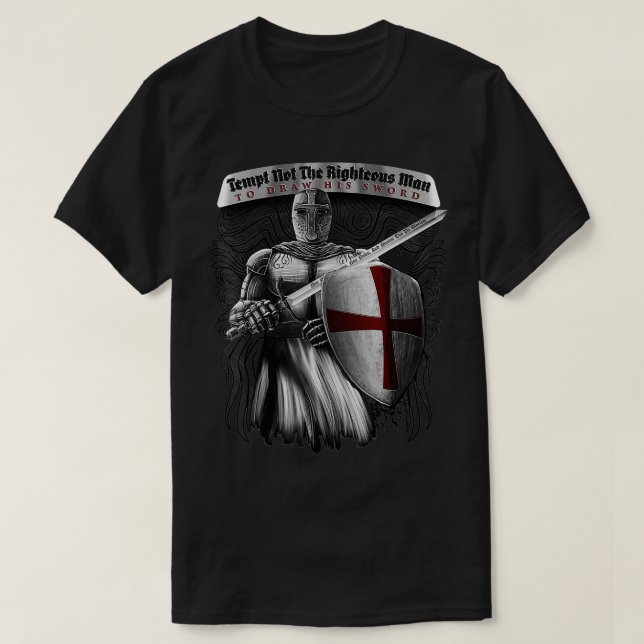 Tempt Not The Righteous Man To Draw His Sword Knig T-Shirt (Design Front)