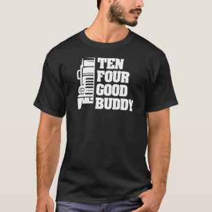 Ten Four Good Buddy For A Trucker 2 T-Shirt
