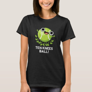 Ten Knees Ball Funny Tennis Pun Dark BG T-Shirt