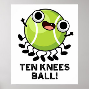 Ten Knees Ball Funny Tennis Pun  Poster