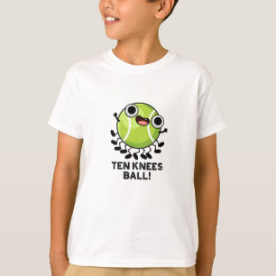Ten Knees Ball Funny Tennis Pun T-Shirt