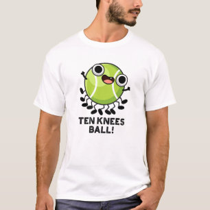 Ten Knees Ball Funny Tennis Pun  T-Shirt