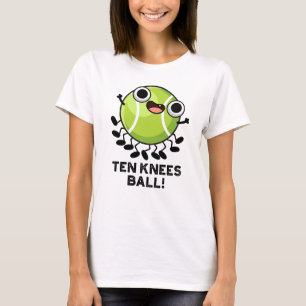 Ten Knees Ball Funny Tennis Pun  T-Shirt