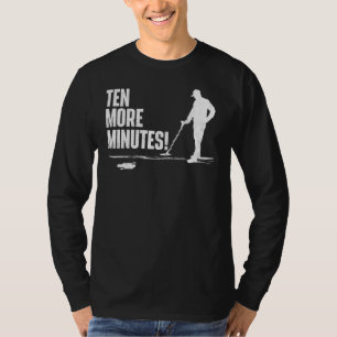 Ten More Minutes Metal Detecting Treasure Hunt De T-Shirt