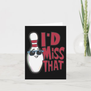 Ten Pin I'd Miss That Funny Men's Women's Youth Bo Card