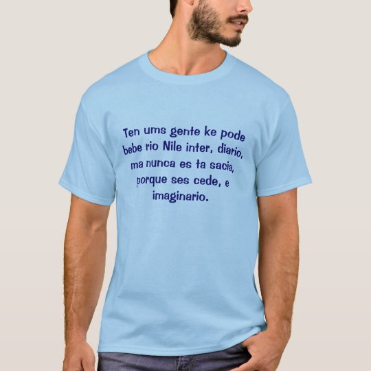 Ten ums gente ke pode bebe rio Nile inter, diar... T-Shirt
