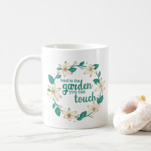 Tend to the garden you can touch watercolor quote coffee mug