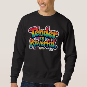 Tender Is Powerful Rainbow Quote Colorful Empower Sweatshirt