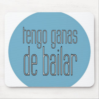 Tengo Ganas De Bailar - mousepad