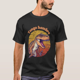 Tengo Hambre I m Hungry Funny Spanish T Rex Scary  T-Shirt