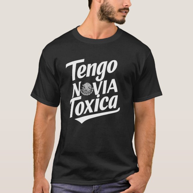 Tengo Novia Toxica Chula Latina Mujer Women Cute M T-Shirt (Front)